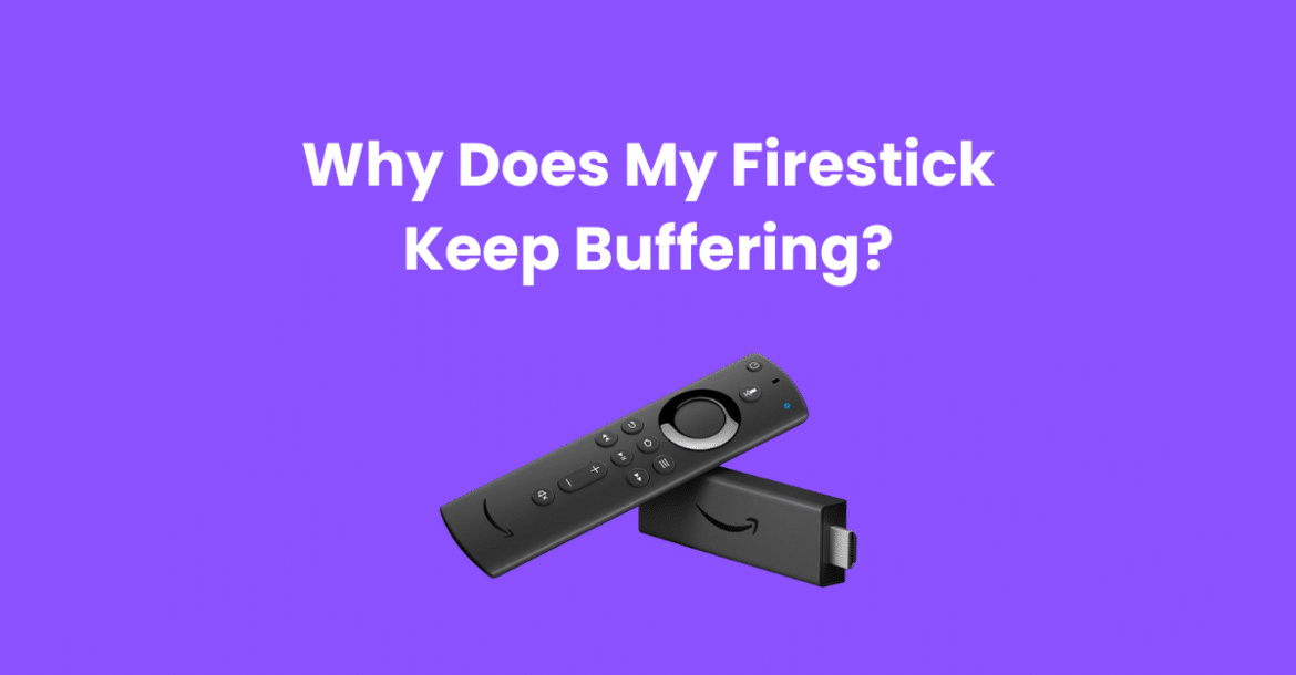 Why Does My Firestick Keep Buffering