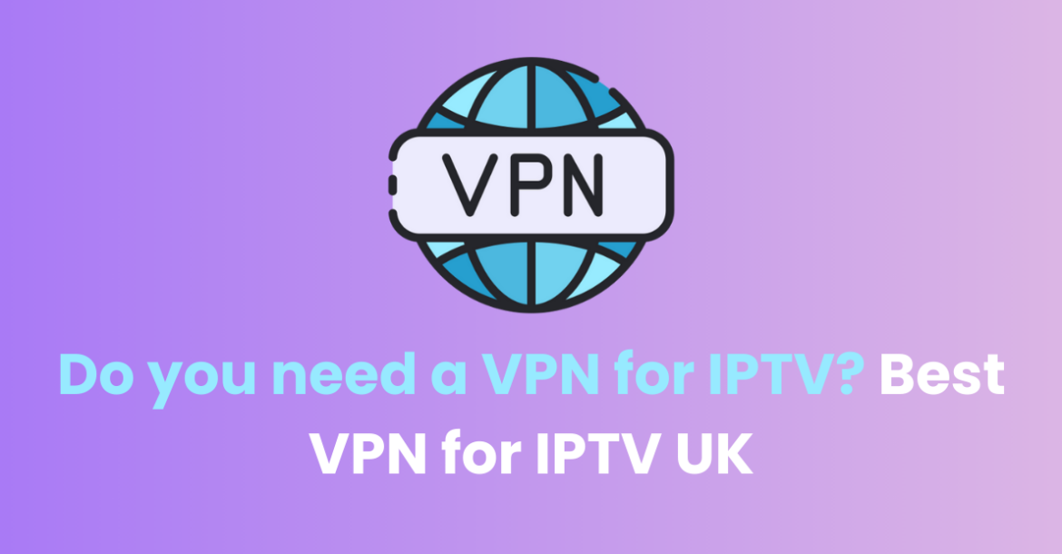 Do you need a VPN for IPTV