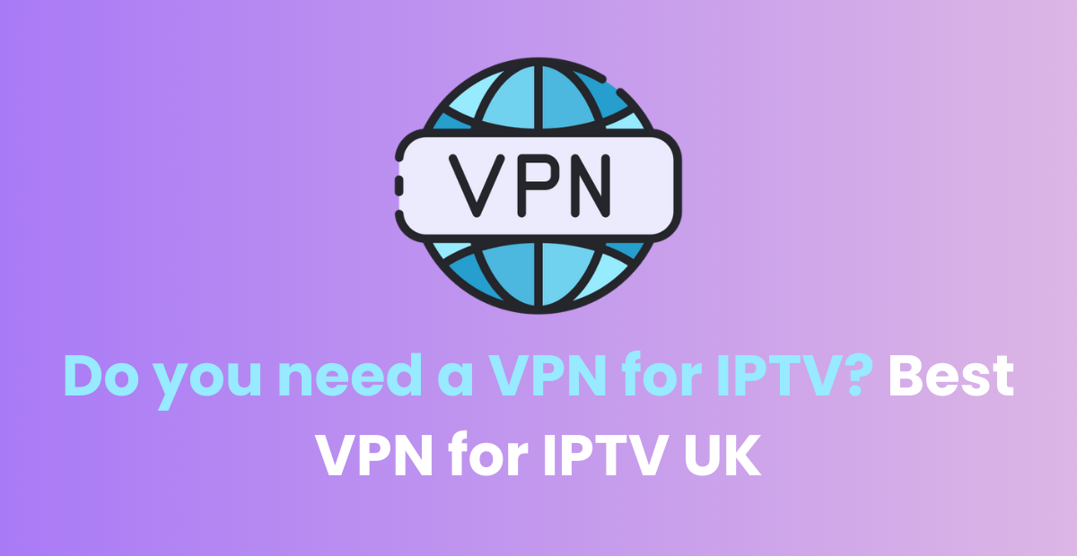 Do you need a VPN for IPTV
