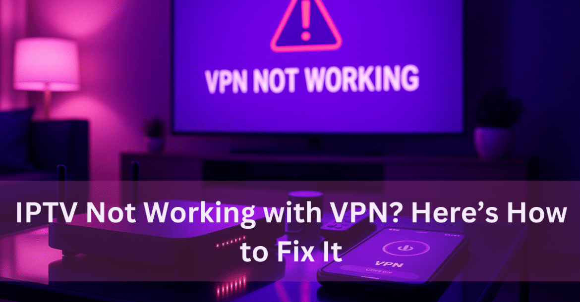 IPTV Not Working with VPN